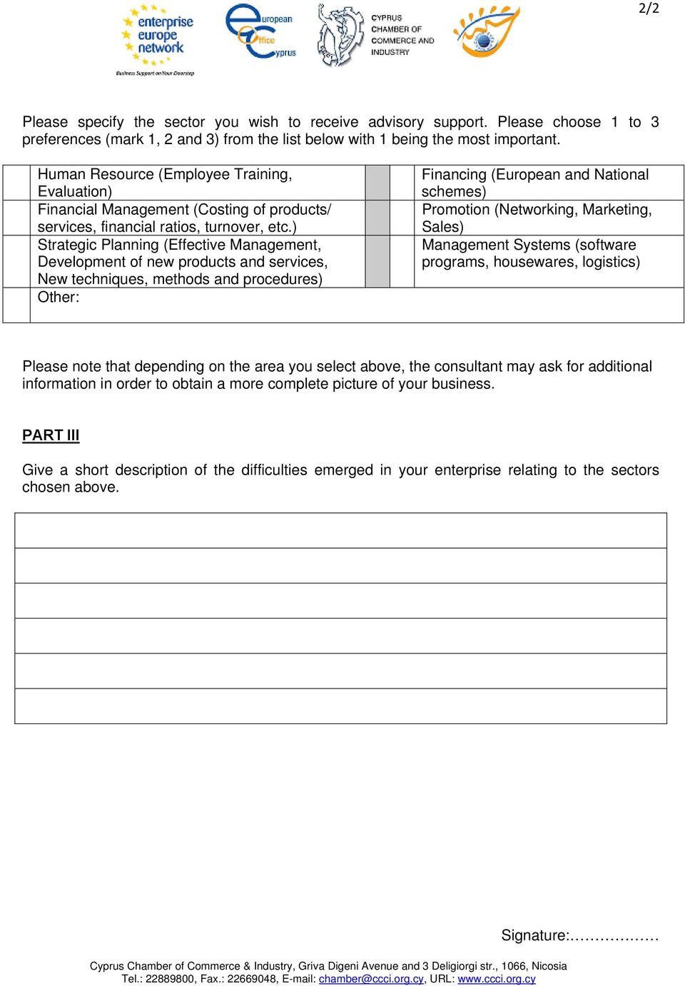 ) Strategic Planning (Effective Management, Development of new products and services, New techniques, methods and procedures) Other: Financing (European and National schemes) Promotion (Networking,