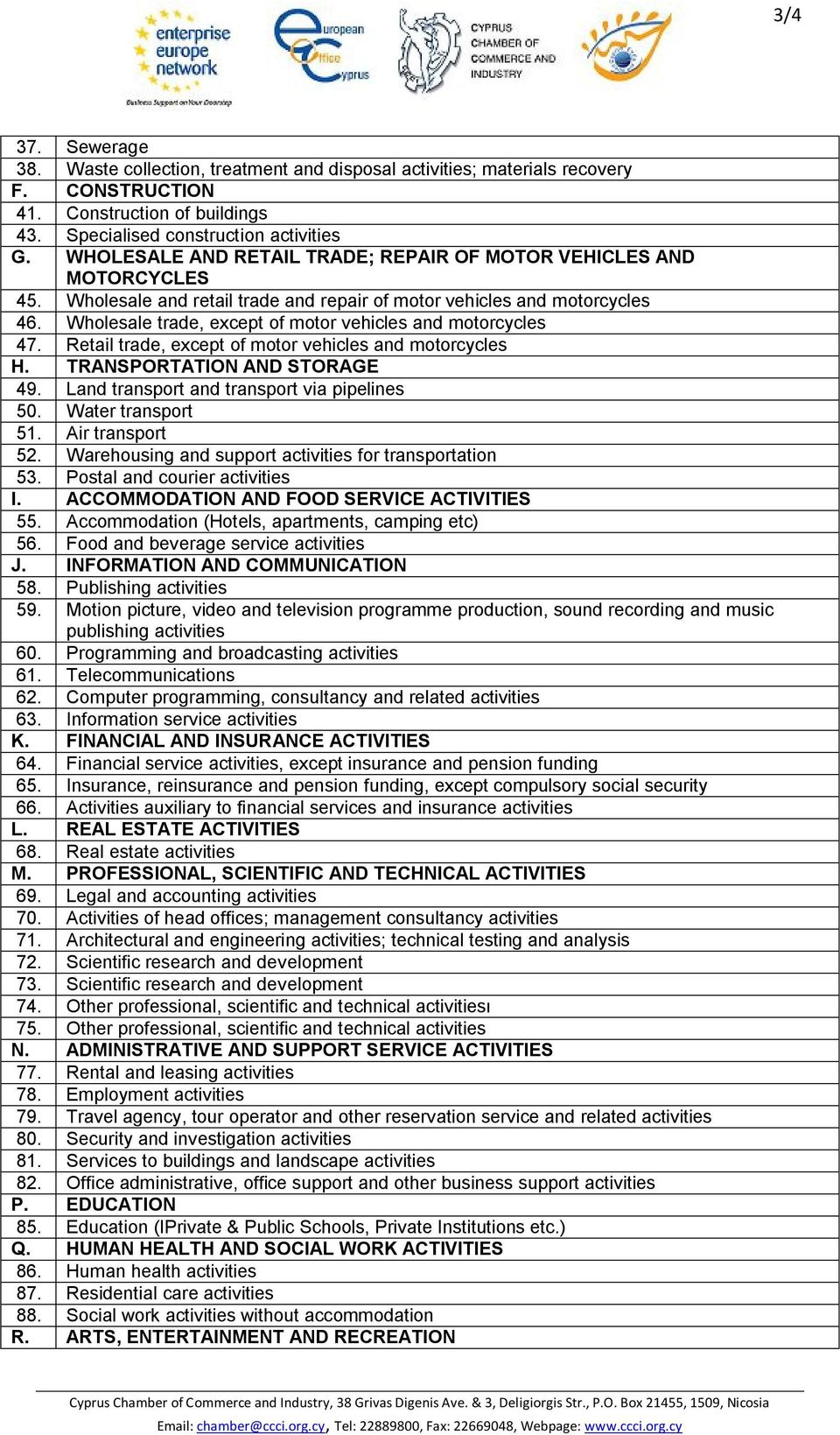 Wholesale trade, except of motor vehicles and motorcycles 47. Retail trade, except of motor vehicles and motorcycles Η. TRANSPORTATION AND STORAGE 49. Land transport and transport via pipelines 50.