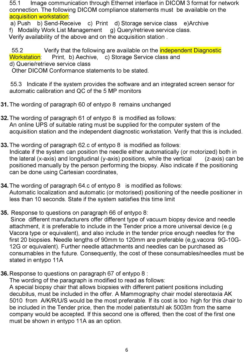 Query/retrieve service class. Verify availability of the above and on the acquisition station. 55.