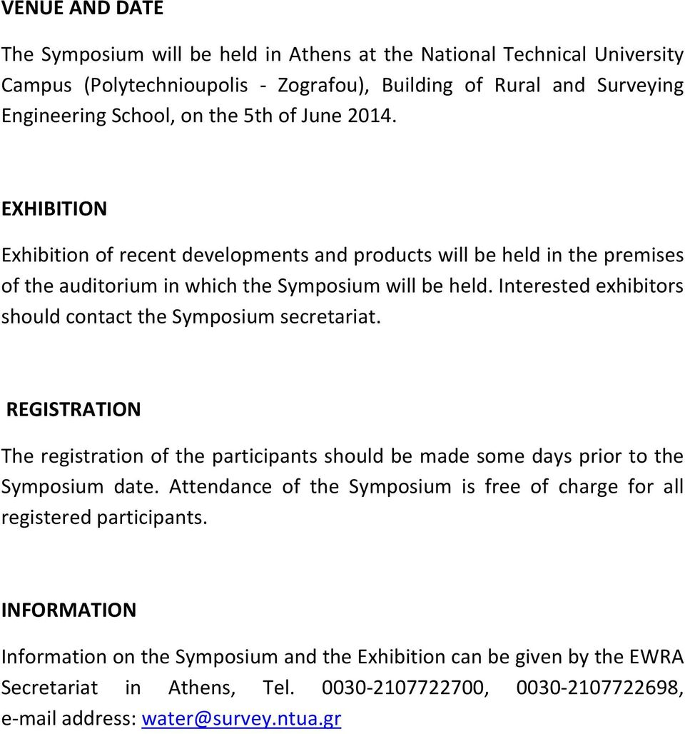 Interested exhibitors should contact the Symposium secretariat. REGISTRATION The registration of the participants should be made some days prior to the Symposium date.