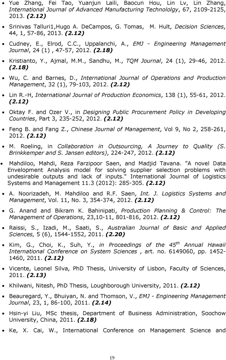 , TQM Journal, 24 (1), 29-46, 2012. (2.18) Wu, C. and Barnes, D., International Journal of Operations and Production Management, 32 (1), 79-103, 2012. (2.12) Lin R.