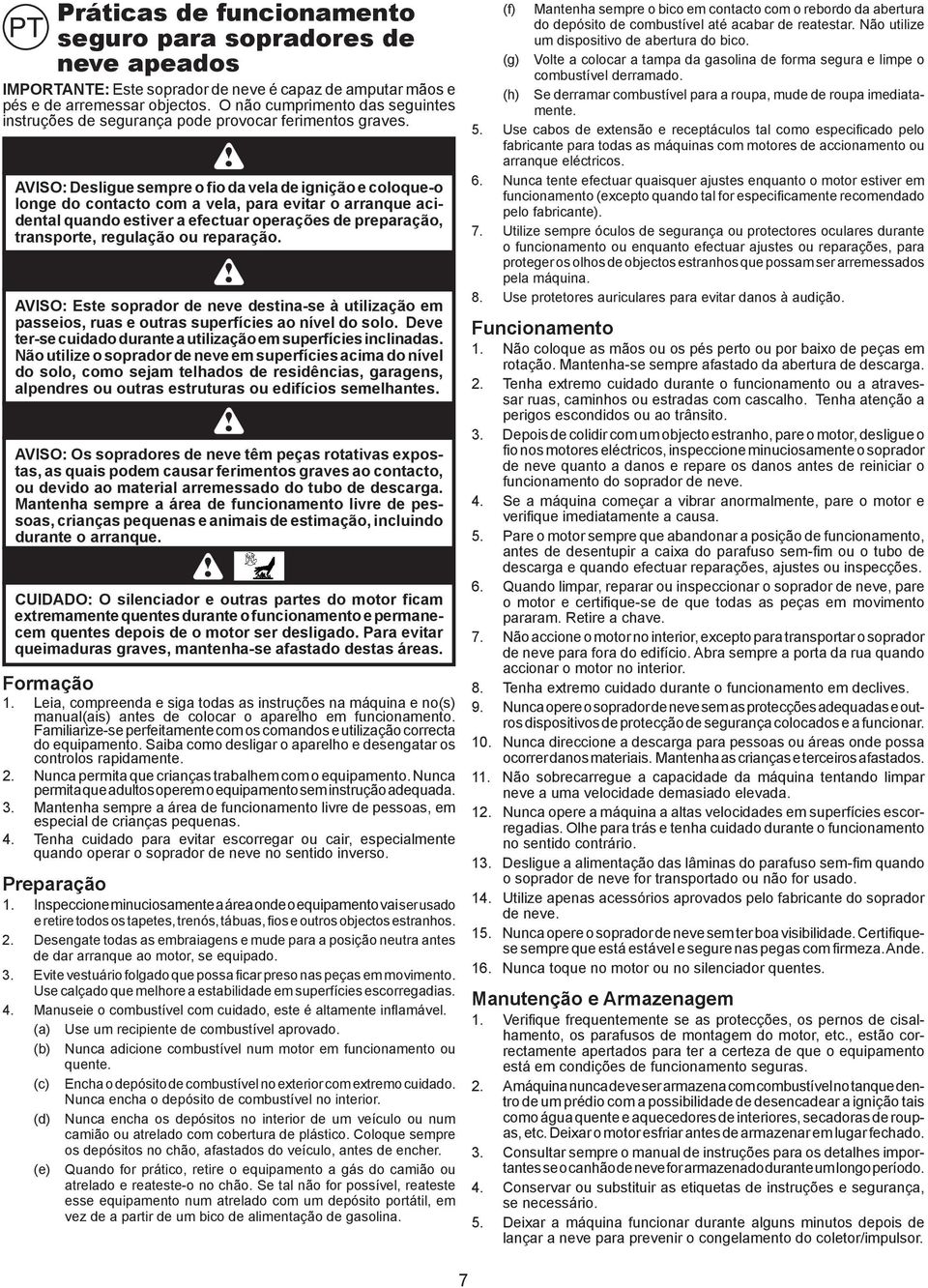 Nunca permita que crianças trabalhem com o equipamento. Nunca permita que adultos operem o equipamento sem instrução adequada. 3.