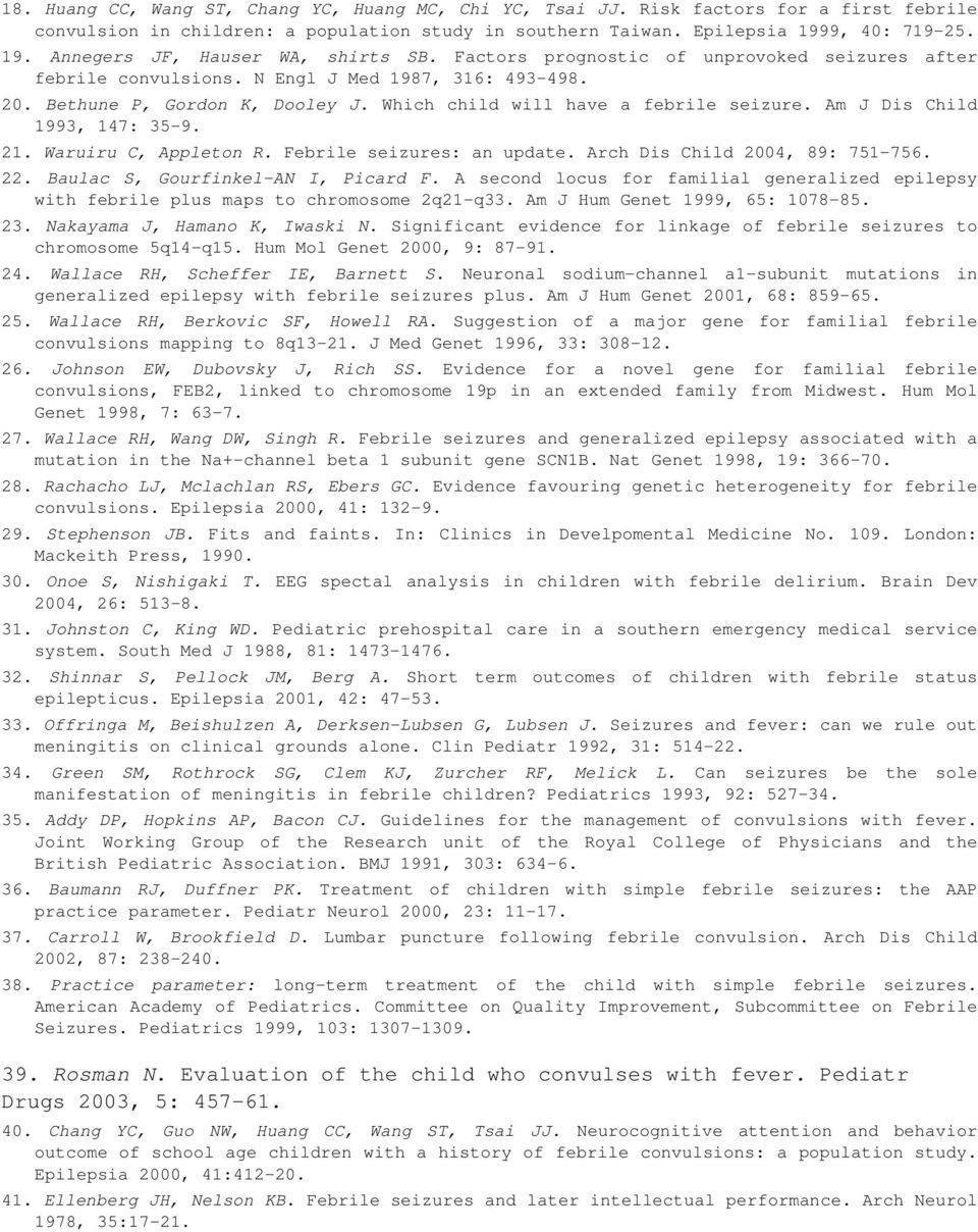 Which child will have a febrile seizure. Am J Dis Child 1993, 147: 35-9. 21. Waruiru C, Appleton R. Febrile seizures: an update. Arch Dis Child 2004, 89: 751-756. 22.