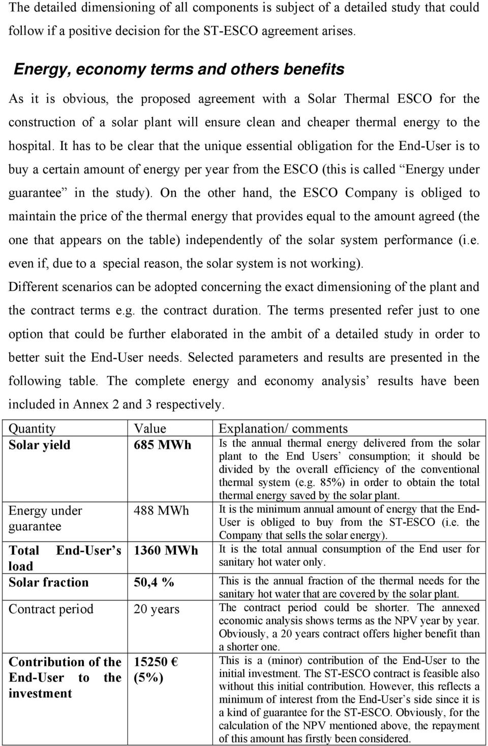 hospital. It has to be clear that the unique essential obligation for the End-User is to buy a certain amount of energy per year from the ESCO (this is called Energy under guarantee in the study).