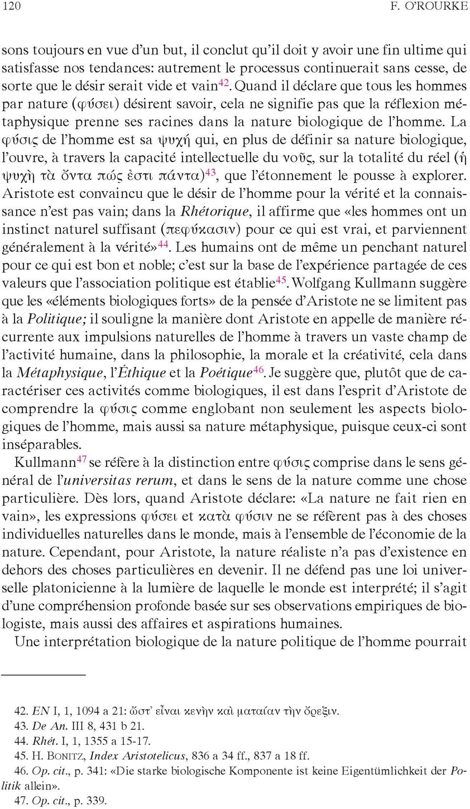 vain 42. Quand il déclare que tous les hommes par nature (φύσει) désirent savoir, cela ne signifie pas que la réflexion métaphysique prenne ses racines dans la nature biologique de l homme.
