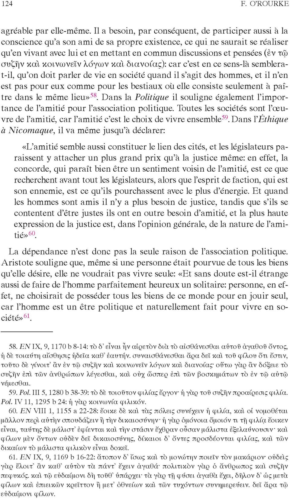 pensées (ἐν τῷ συζῆν καὶ κοινωνεῖν λόγων καὶ διανοίας): car c est en ce sens-là semblerat-il, qu on doit parler de vie en société quand il s agit des hommes, et il n en est pas pour eux comme pour