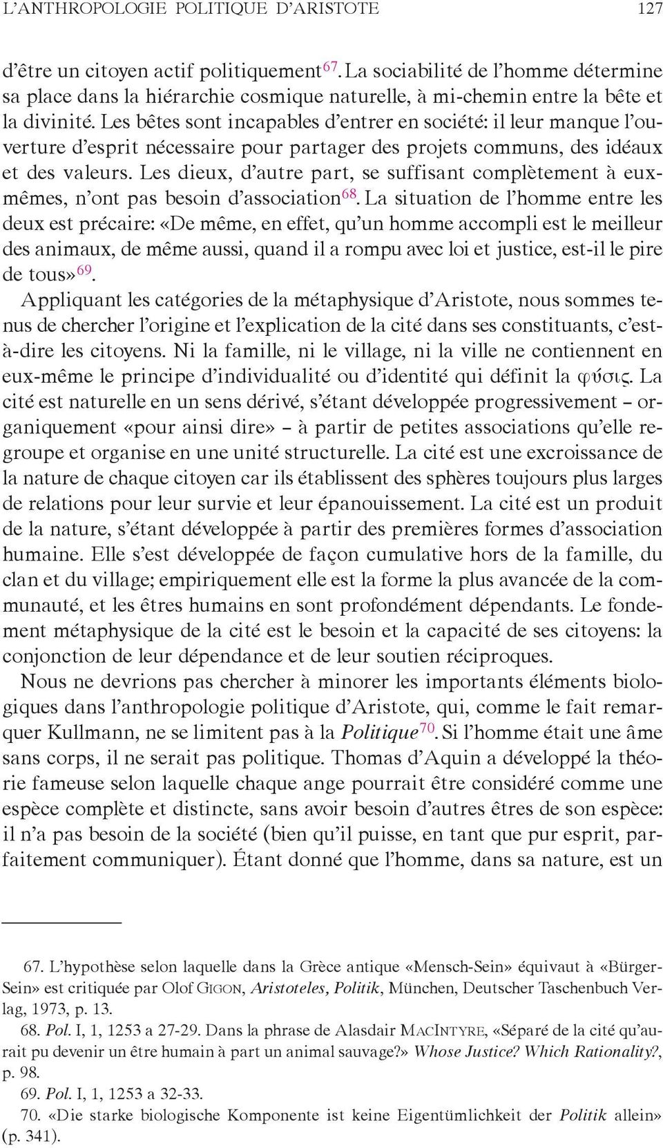 Les bêtes sont incapables d entrer en société: il leur manque l ouverture d esprit nécessaire pour partager des projets communs, des idéaux et des valeurs.