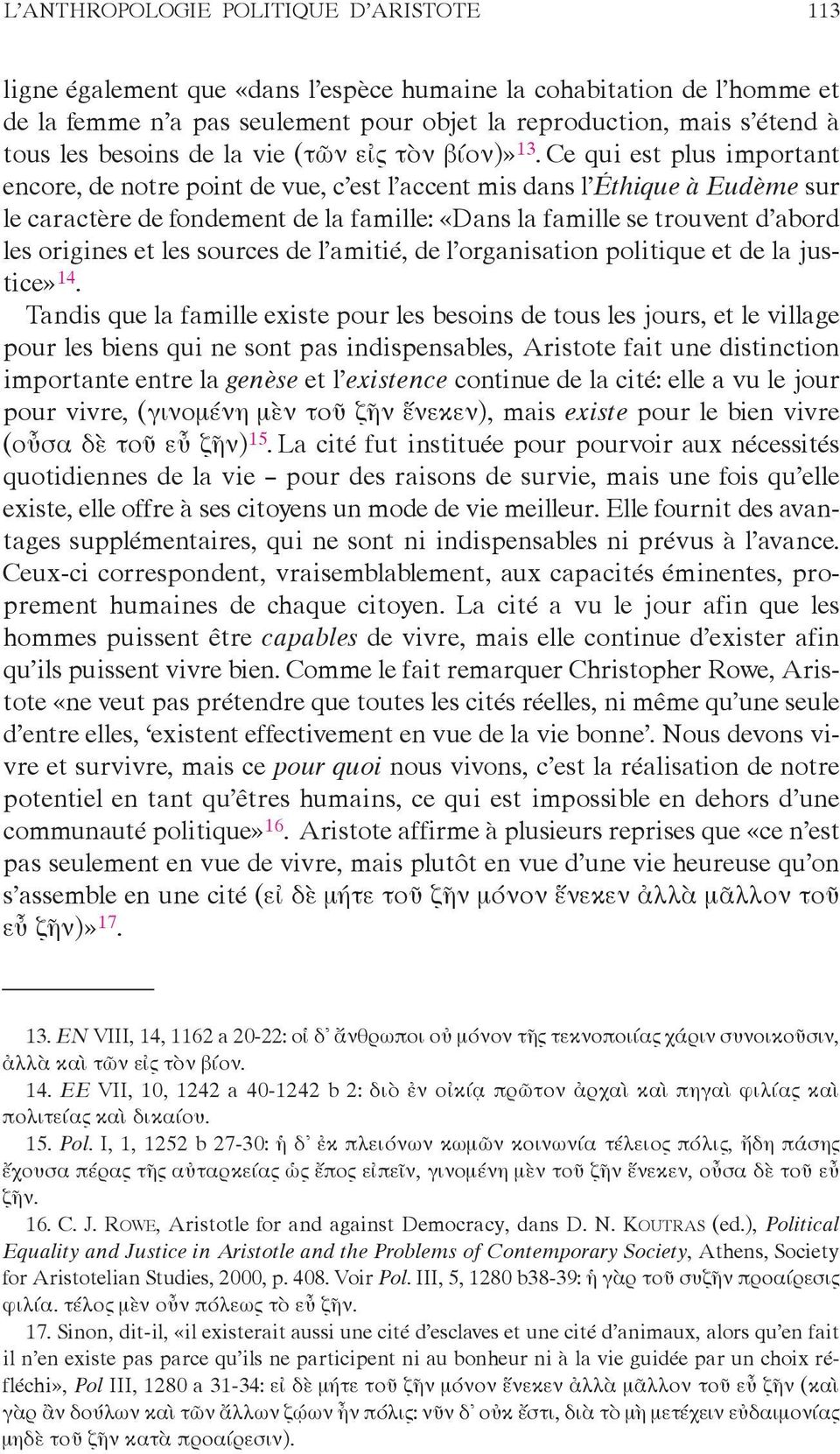 Ce qui est plus important encore, de notre point de vue, c est l accent mis dans l Éthique à Eudème sur le caractère de fondement de la famille: «Dans la famille se trouvent d abord les origines et