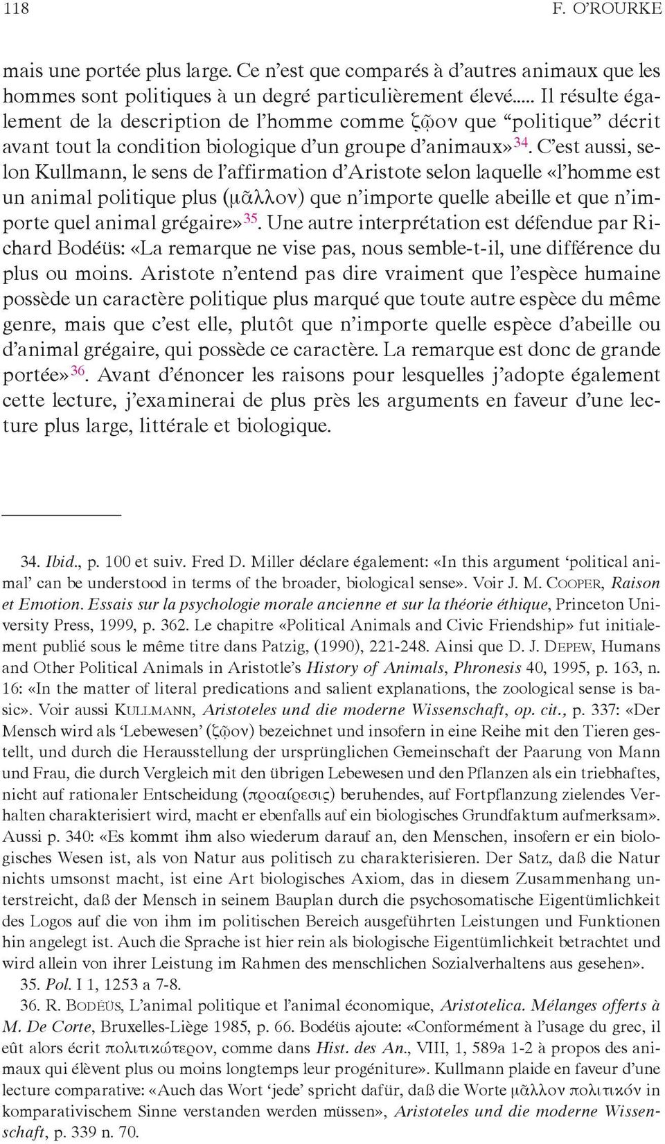 C est aussi, selon Kullmann, le sens de l affirmation d Aristote selon laquelle «l homme est un animal politique plus (μᾶλλον) que n importe quelle abeille et que n importe quel animal grégaire» 35.