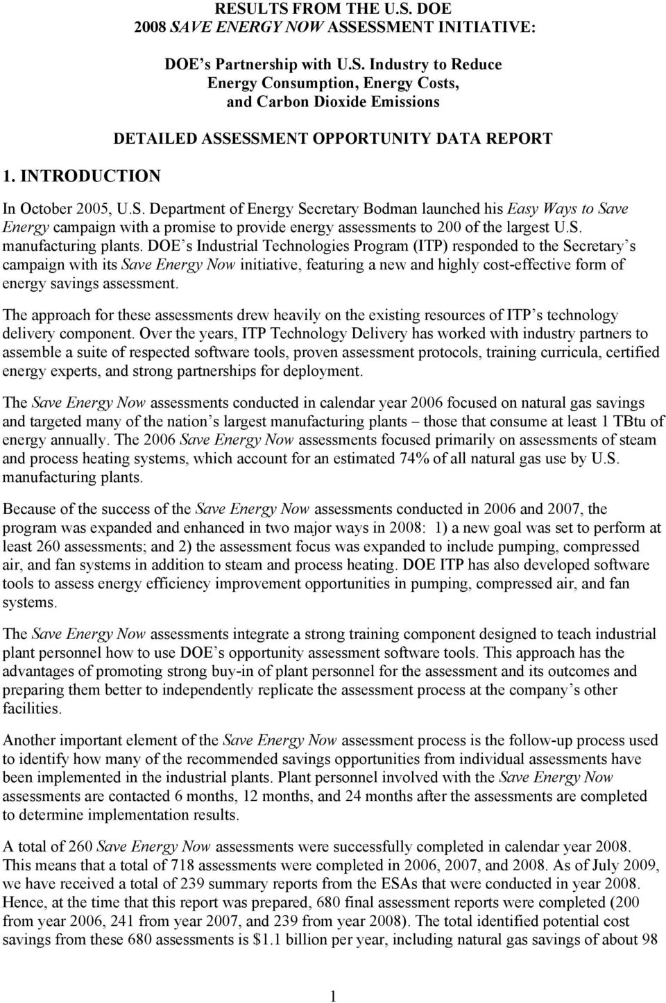 DOE s Industrial Technologies Program (ITP) responded to the Secretary s campaign with its Save Energy Now initiative, featuring a new and highly cost-effective form of energy savings assessment.