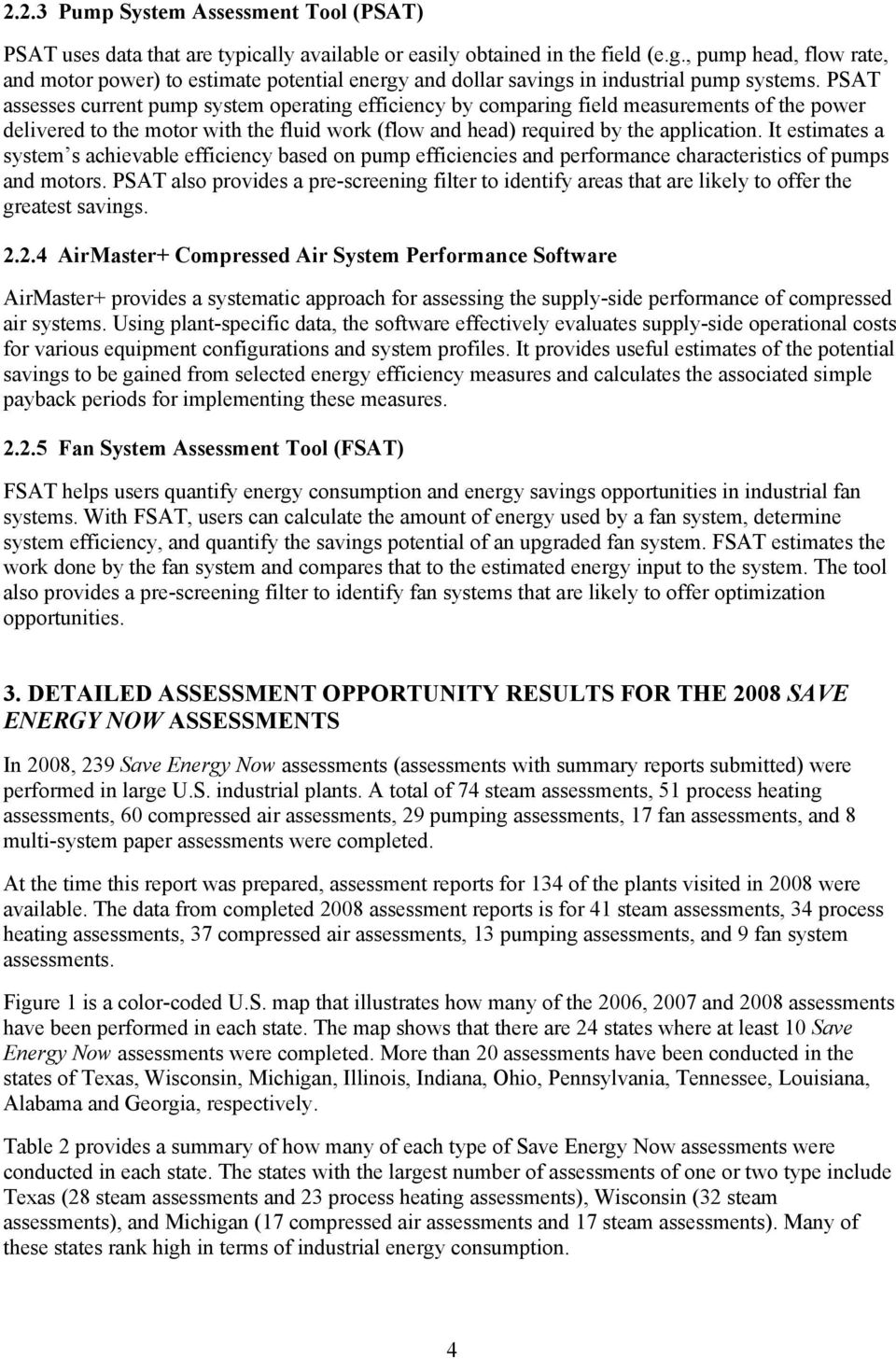 PSAT assesses current pump system operating efficiency by comparing field measurements of the power delivered to the motor with the fluid work (flow and head) required by the application.