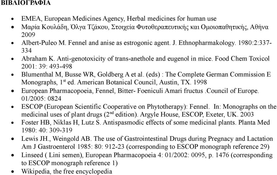 Food Chem Toxicol 2001: 39: 493-498 Blumenthal M, Busse WR, Goldberg A et al. (eds) : The Complete German Commission E Monographs, 1st ed. American Botanical Council, Austin, TX.