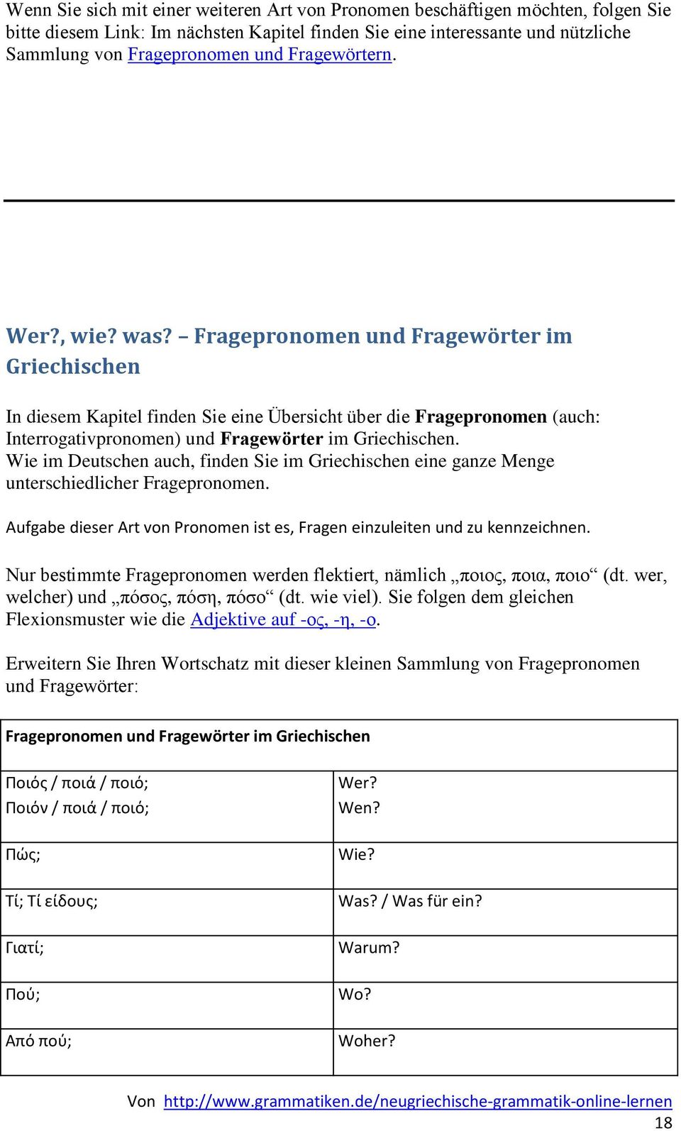 Fragepronomen und Fragewörter im Griechischen In diesem Kapitel finden Sie eine Übersicht über die Fragepronomen (auch: Interrogativpronomen) und Fragewörter im Griechischen.