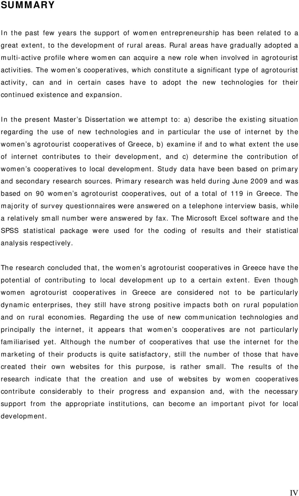 The women s cooperatives, which constitute a significant type of agrotourist activity, can and in certain cases have to adopt the new technologies for their continued existence and expansion.