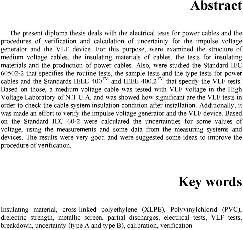 Also, were studied the Standard IEC 60502-2 that specifies the routine tests, the sample tests and the type tests for power cables and the Standards IEEE 400 TM and IEEE 400.