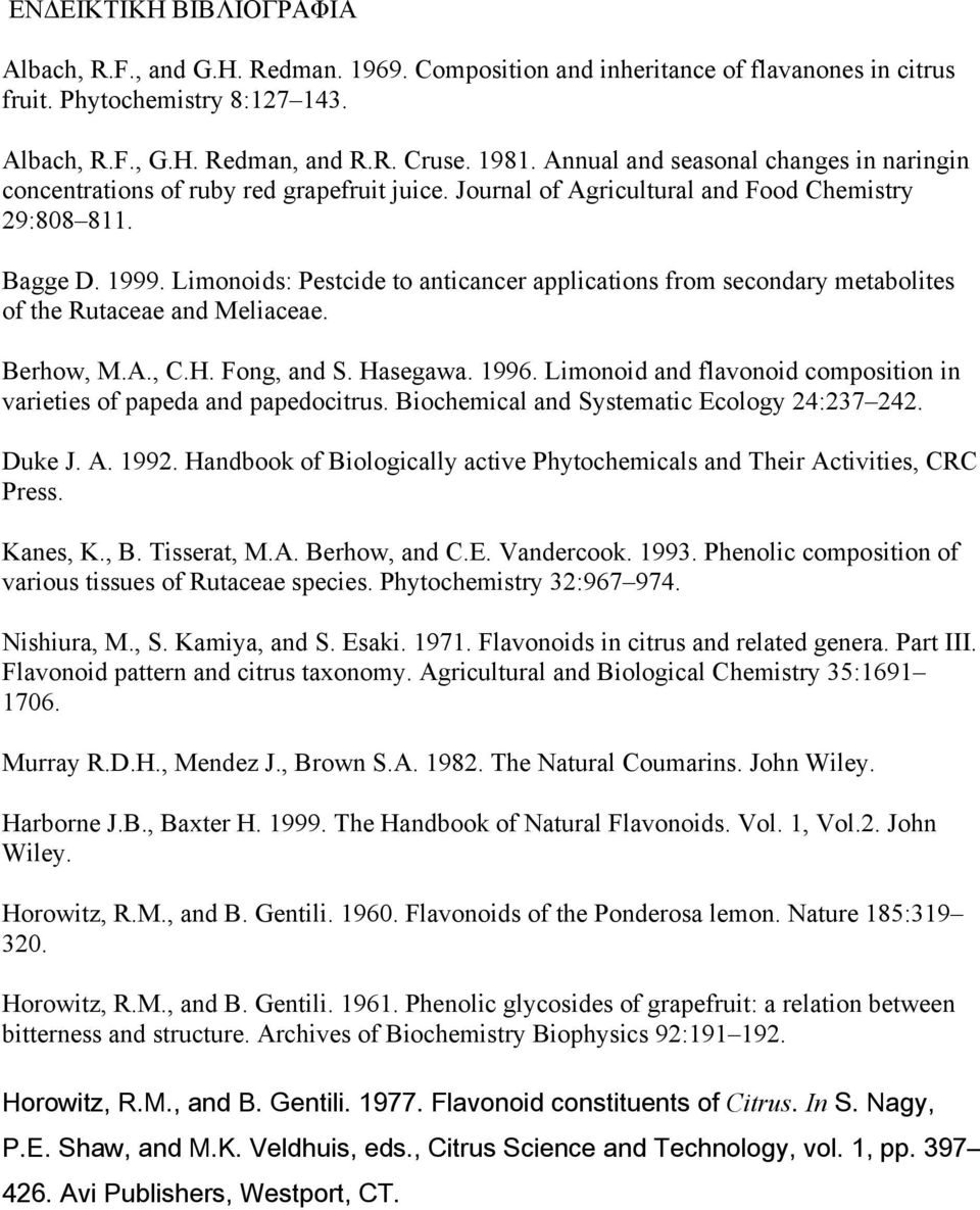 Limonoids: Pestcide to anticancer applications from secondary metabolites of the Rutaceae and Meliaceae. Berhow, M.A., C.H. Fong, and S. Hasegawa. 1996.