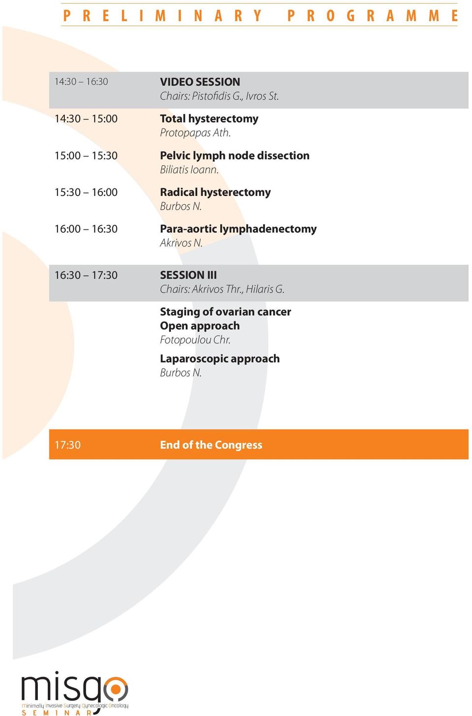 15:30 16:00 Radical hysterectomy Burbos N. 16:00 16:30 Para-aortic lymphadenectomy Akrivos N.