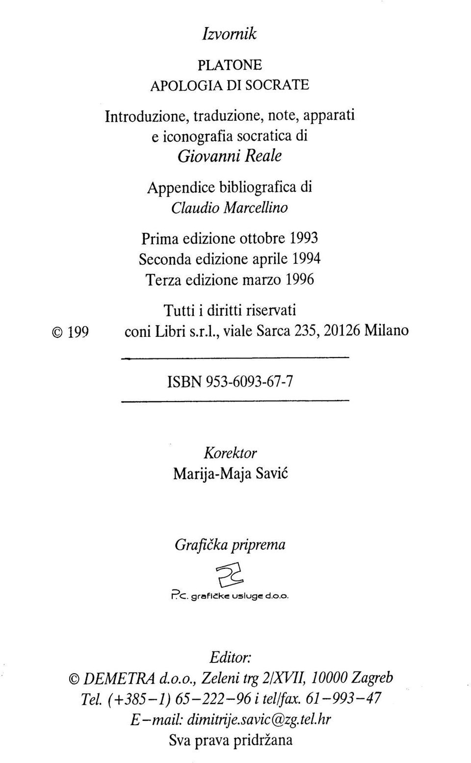 riservati 1993 Rusconi Libri s.r.l, viale Sarca 235,20126 Milano ISBN 953-6093-67-7 Korektor Marija-Maja Savić Grafička pnprema Editor: DEMETRA d.