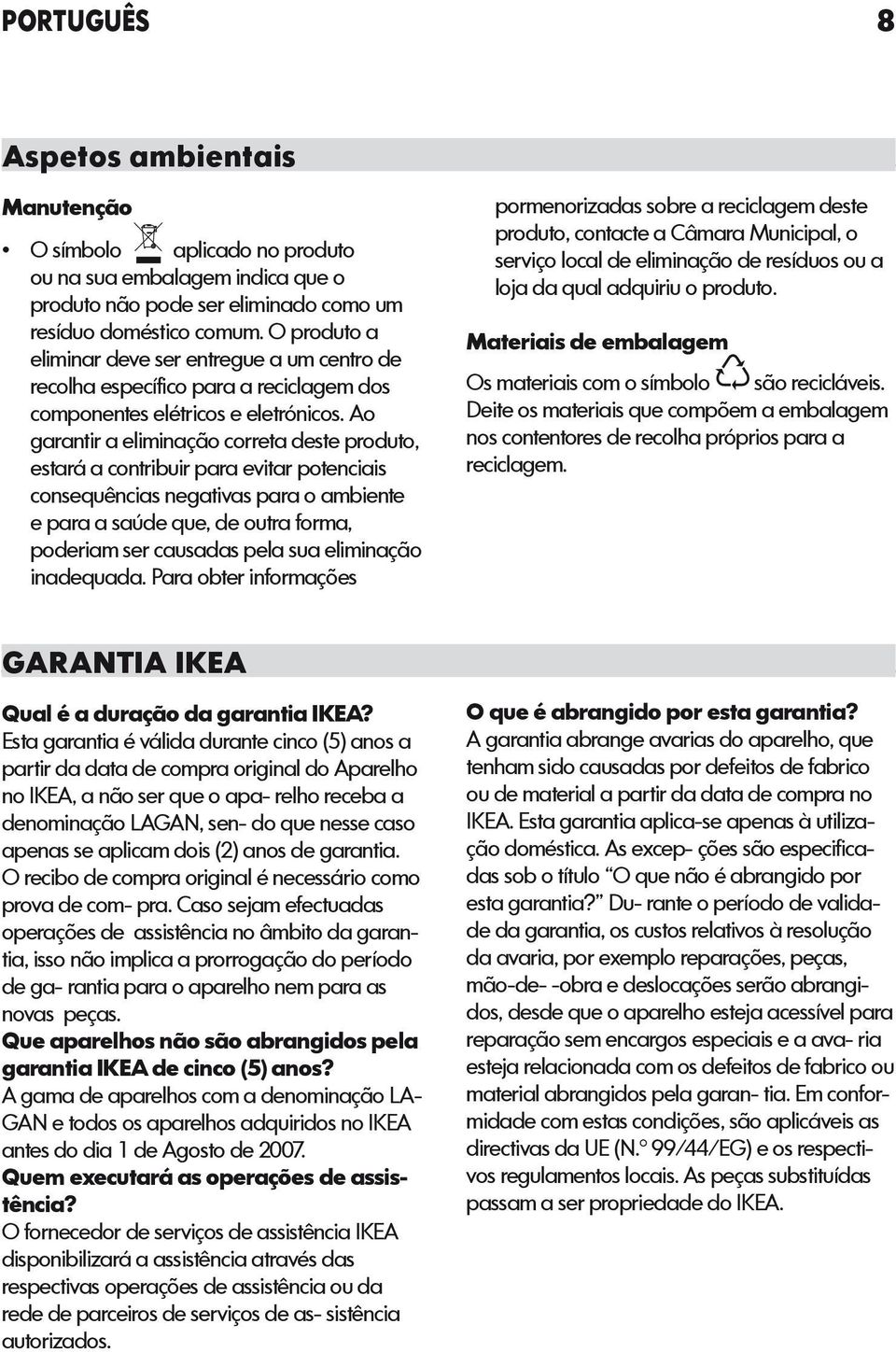 Ao garantir a eliminação correta deste produto, estará a contribuir para evitar potenciais consequências negativas para o ambiente e para a saúde que, de outra forma, poderiam ser causadas pela sua