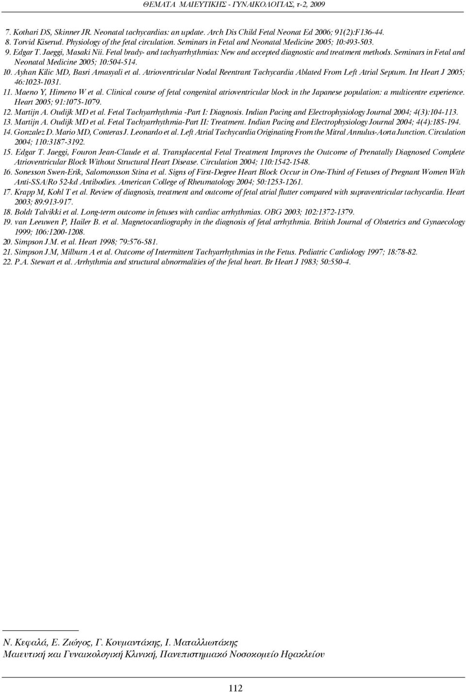 Seminars in Fetal and Neonatal Medicine 2005; 10:504-514. 10. Ayhan Kilic MD, Basri Amasyali et al. Atrioventricular Nodal Reentrant Tachycardia Ablated From Left Atrial Septum.