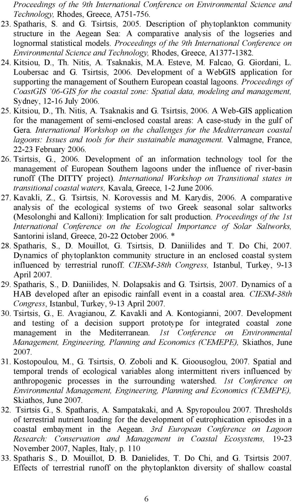 Proceedings of the 9th International Conference on Environmental Science and Technology, Rhodes, Greece, A1377-1382. 24. Kitsiou, D., Th. Nitis, A. Tsaknakis, M.A. Esteve, M. Falcao, G. Giordani, L.