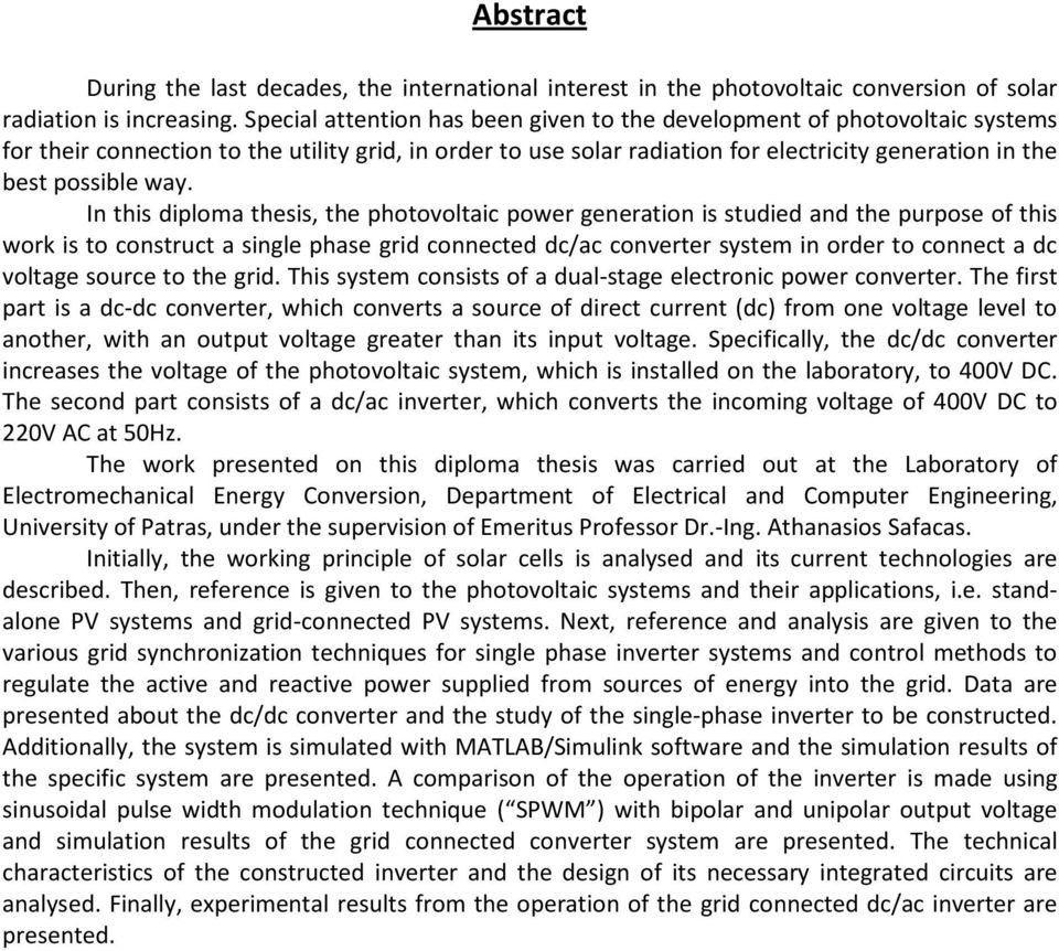 way. In this diploma thesis, the photovoltaic power generation is studied and the purpose of this work is to construct a single phase grid connected dc/ac converter system in order to connect a dc