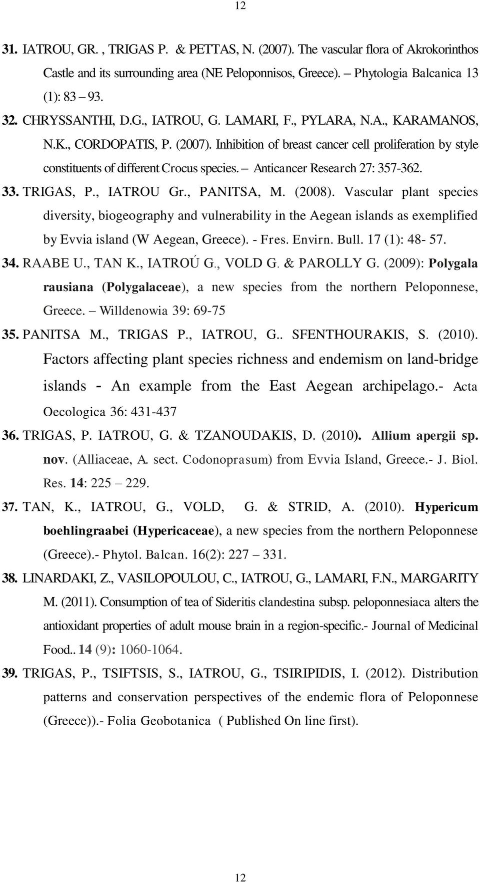 Anticancer Research 27: 357-362. 33. TRIGAS, P., IATROU Gr., PANITSA, M. (2008).