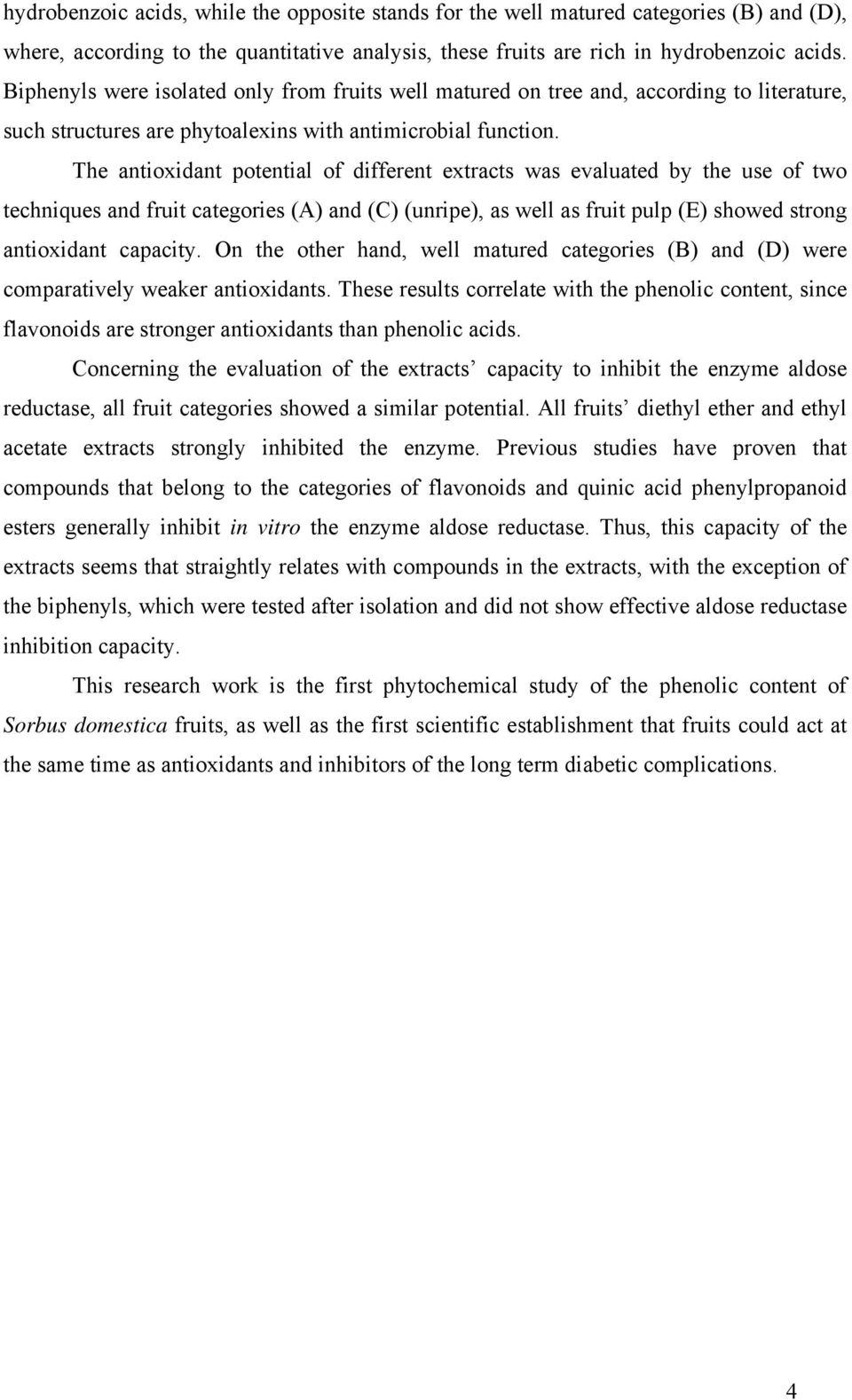 The antioxidant potential of different extracts was evaluated by the use of two techniques and fruit categories (A) and (C) (unripe), as well as fruit pulp (E) showed strong antioxidant capacity.