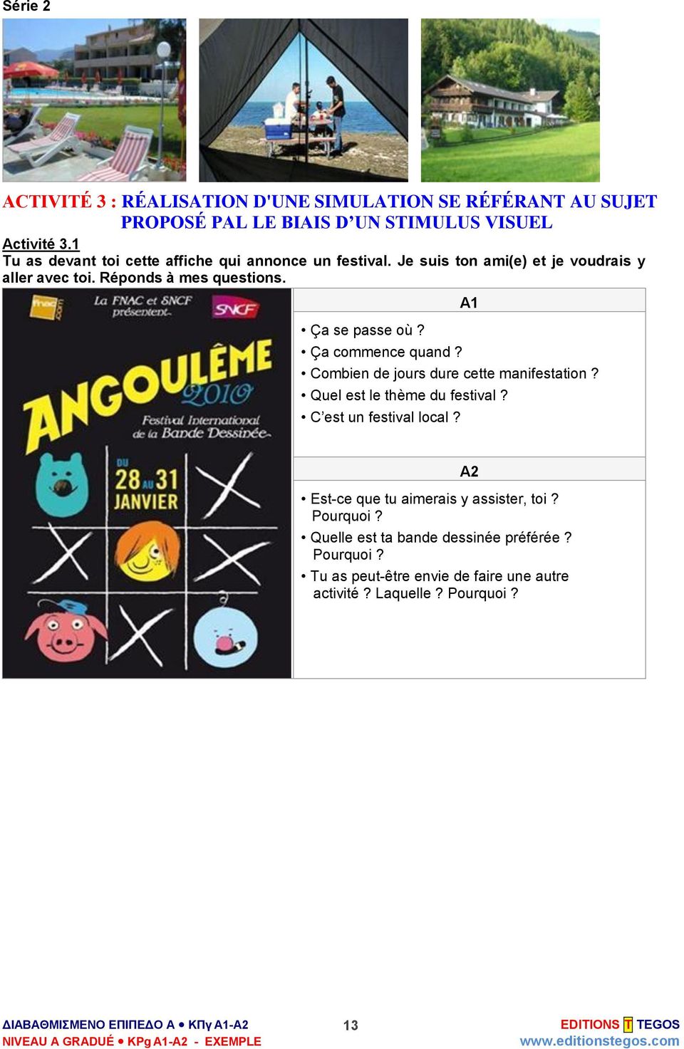 Ça se passe où? Ça commence quand? A1 Combien de jours dure cette manifestation? Quel est le thème du festival? C est un festival local?