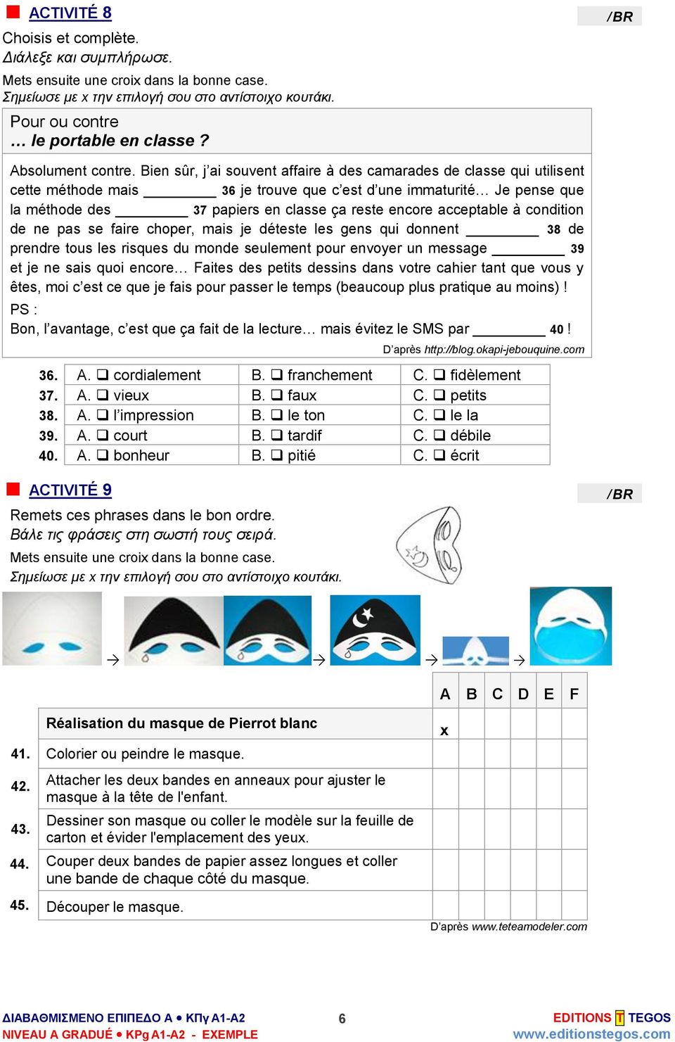 Bien sûr, j ai souvent affaire à des camarades de classe qui utilisent cette méthode mais 36 je trouve que c est d une immaturité Je pense que la méthode des 37 papiers en classe ça reste encore