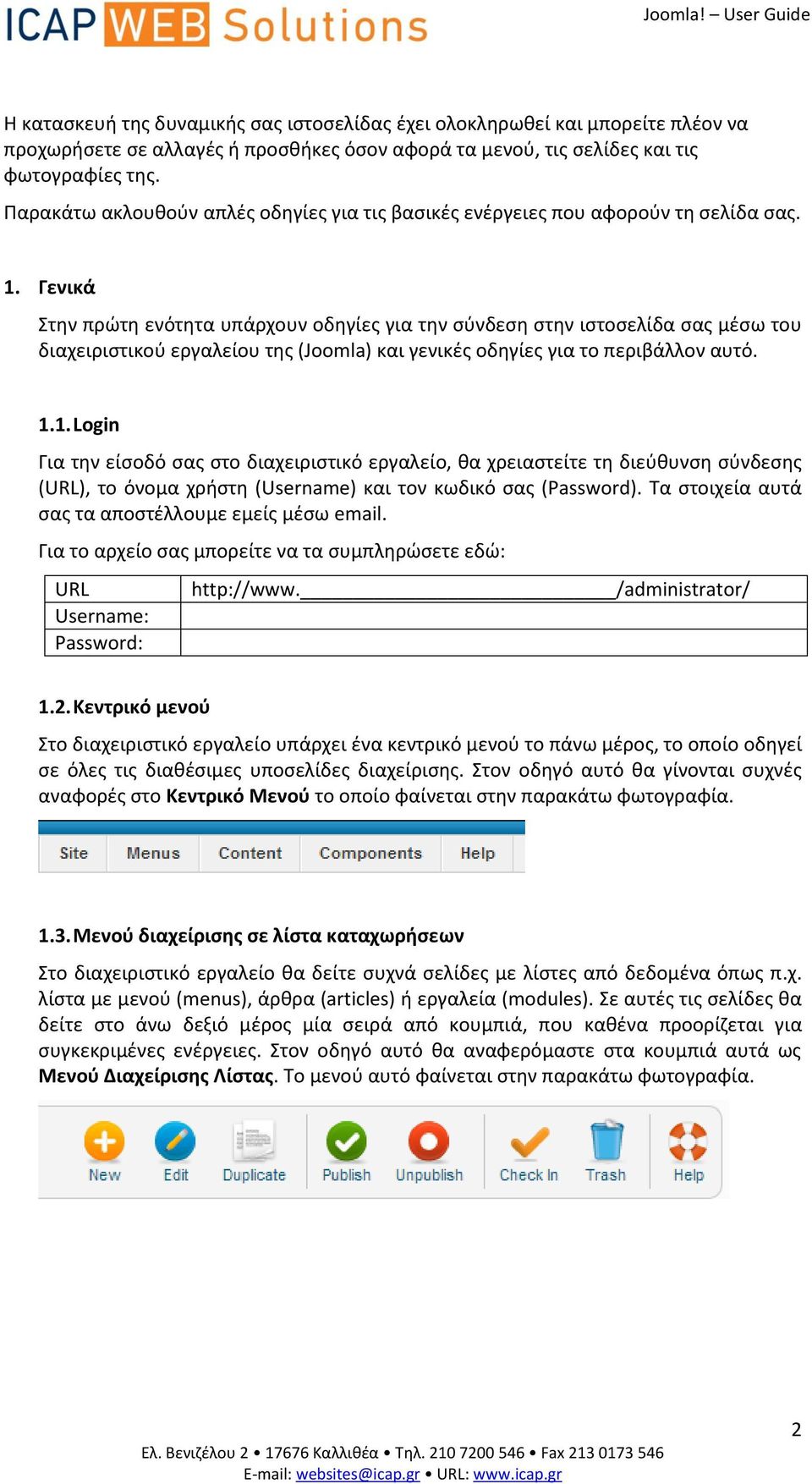 Γενικά Στθν πρώτθ ενότθτα υπάρχουν οδθγίεσ για τθν ςφνδεςθ ςτθν ιςτοςελίδα ςασ μζςω του διαχειριςτικοφ εργαλείου τθσ (Joomla) και γενικζσ οδθγίεσ για το περιβάλλον αυτό. 1.