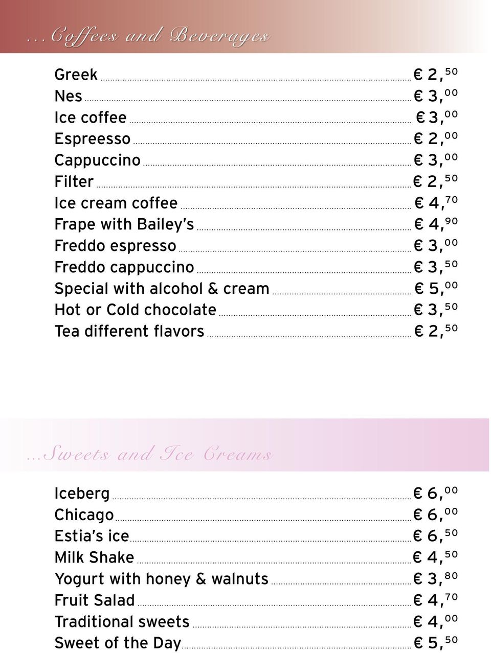 Hot or Cold chocolate 3, 50 Tea different flavors 2, 50.