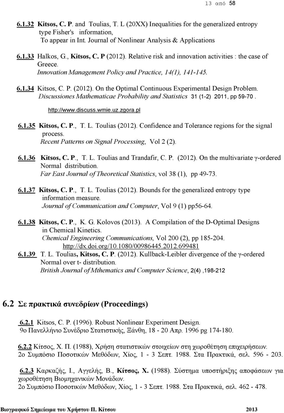 Discussiones Mathematicae Probability and Statistics 31 (1-2) 2011, pp 59-70. http://www.discuss.wmie.uz.zgora.pl 6.1.35 Kitsos, C. P., T. L. Toulias (2012).