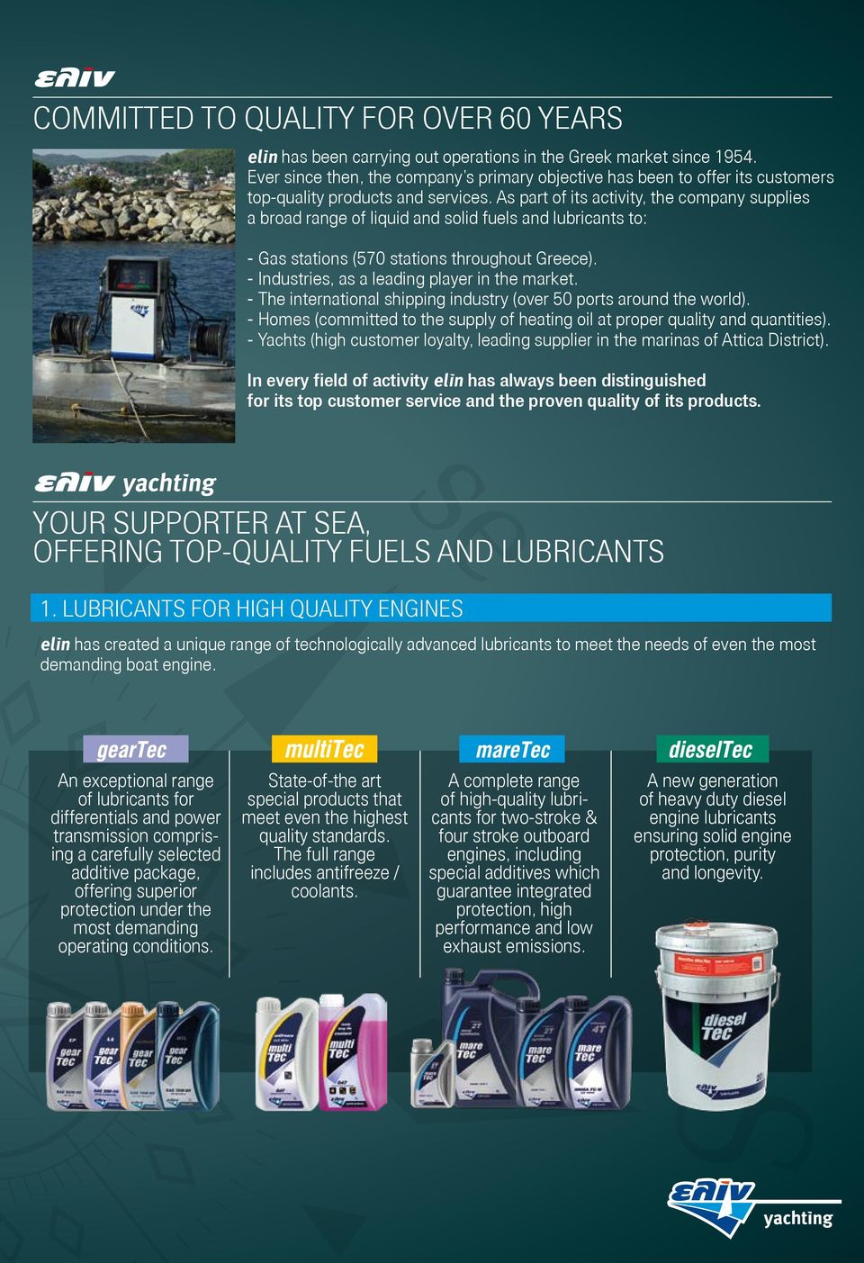 As part of its activity, the company supplies a broad range of liquid and solid fuels and lubricants to: - Gas stations (570 stations throughout Greece).