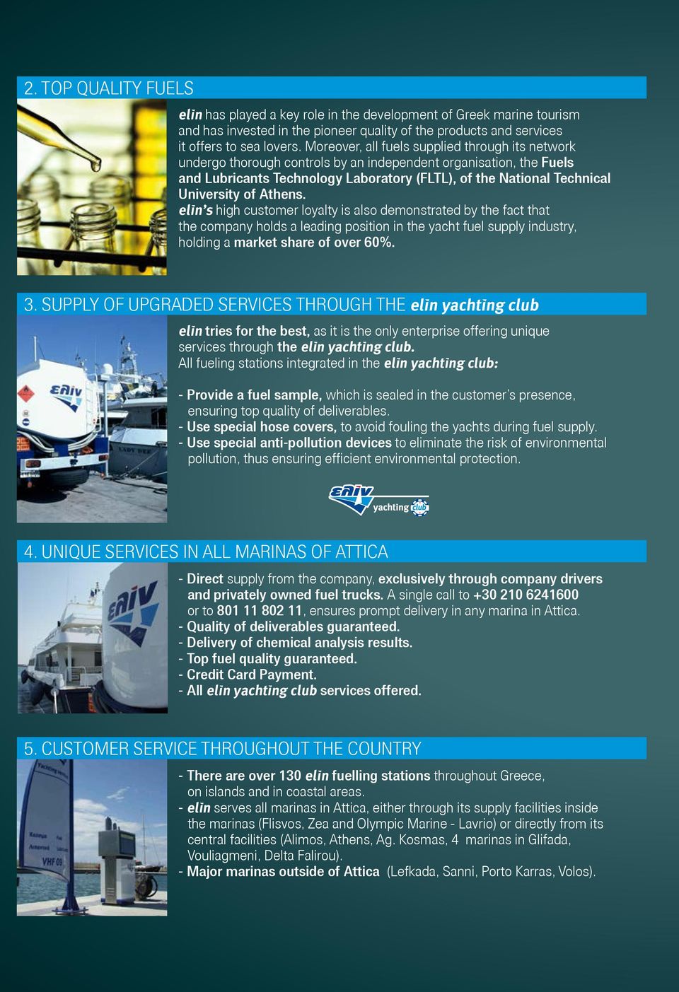 of Athens. elin s high customer loyalty is also demonstrated by the fact that the company holds a leading position in the yacht fuel supply industry, holding a market share of over 60%. 3.