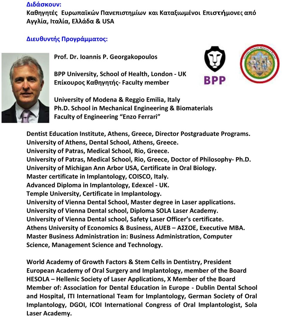 School in Mechanical Engineering & Biomaterials Faculty of Engineering Enzo Ferrari Dentist Education Institute, Athens, Greece, Director Postgraduate Programs.