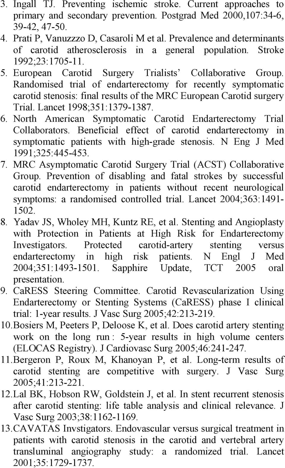 Randomised trial of endarterectomy for recently symptomatic carotid stenosis: final results of the MRC European Carotid surgery Trial. Lancet 1998;351:1379-1387. 6.