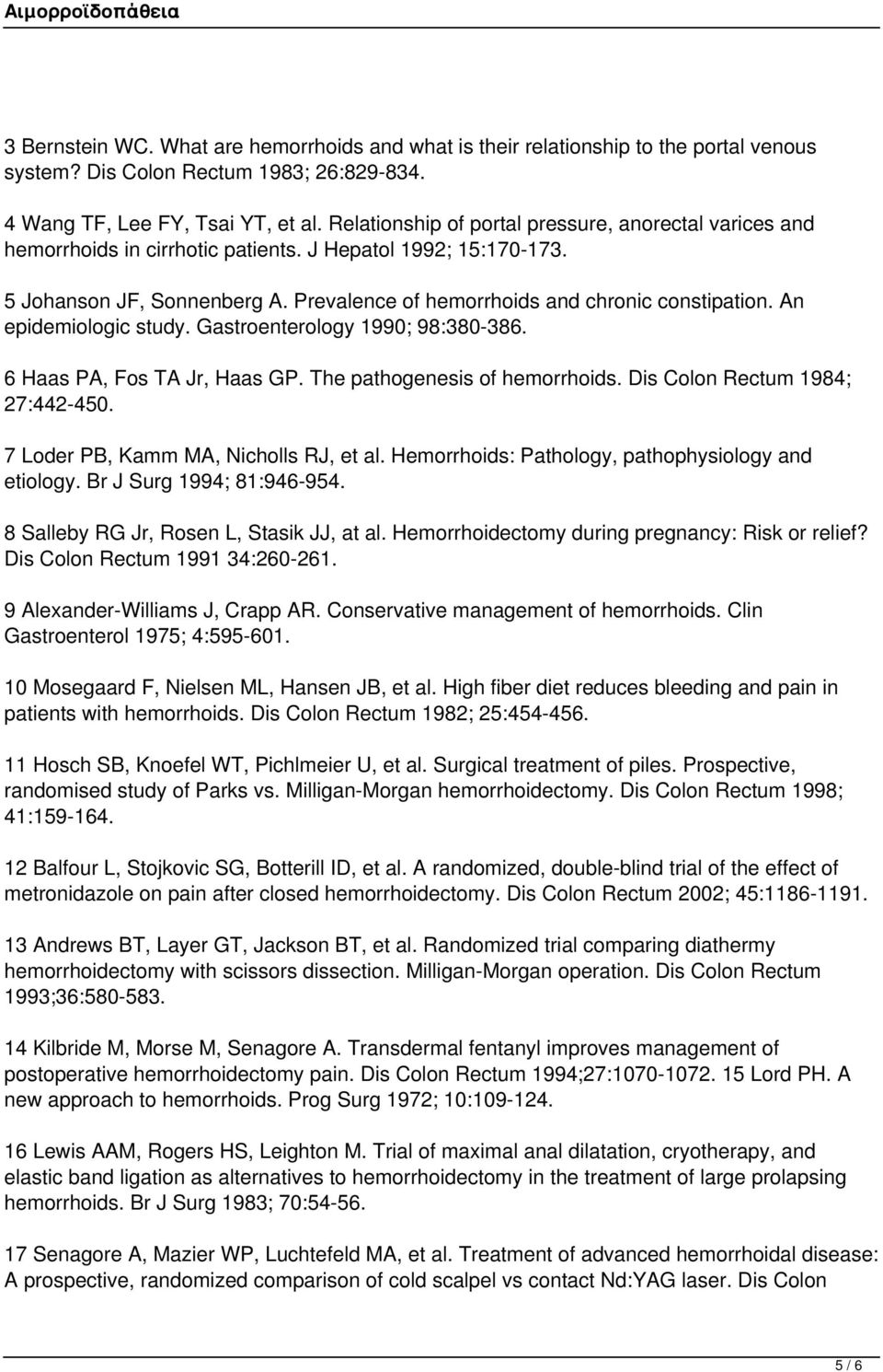 An epidemiologic study. Gastroenterology 1990; 98:380-386. 6 Haas PA, Fos TA Jr, Haas GP. The pathogenesis of hemorrhoids. Dis Colon Rectum 1984; 27:442-450. 7 Loder PB, Kamm MA, Nicholls RJ, et al.