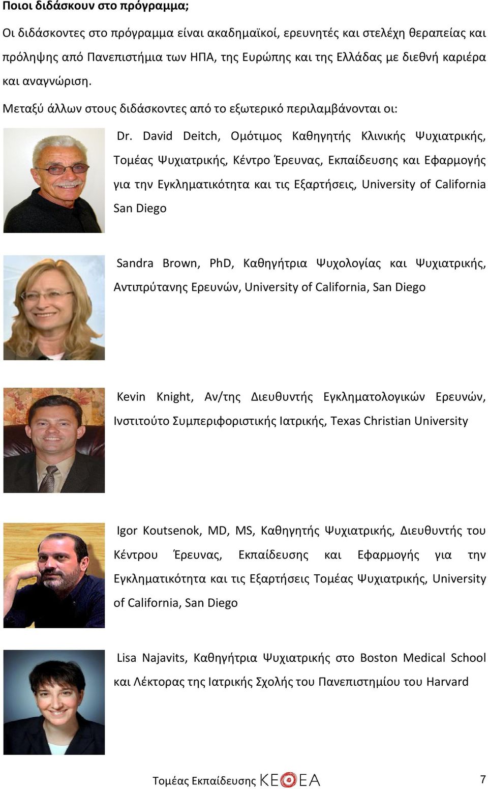 David Deitch, Ομότιμος Καθηγητής Κλινικής Ψυχιατρικής, Τομέας Ψυχιατρικής, Κέντρο Έρευνας, Εκπαίδευσης και Εφαρμογής για την Εγκληματικότητα και τις Εξαρτήσεις, University of California San Diego