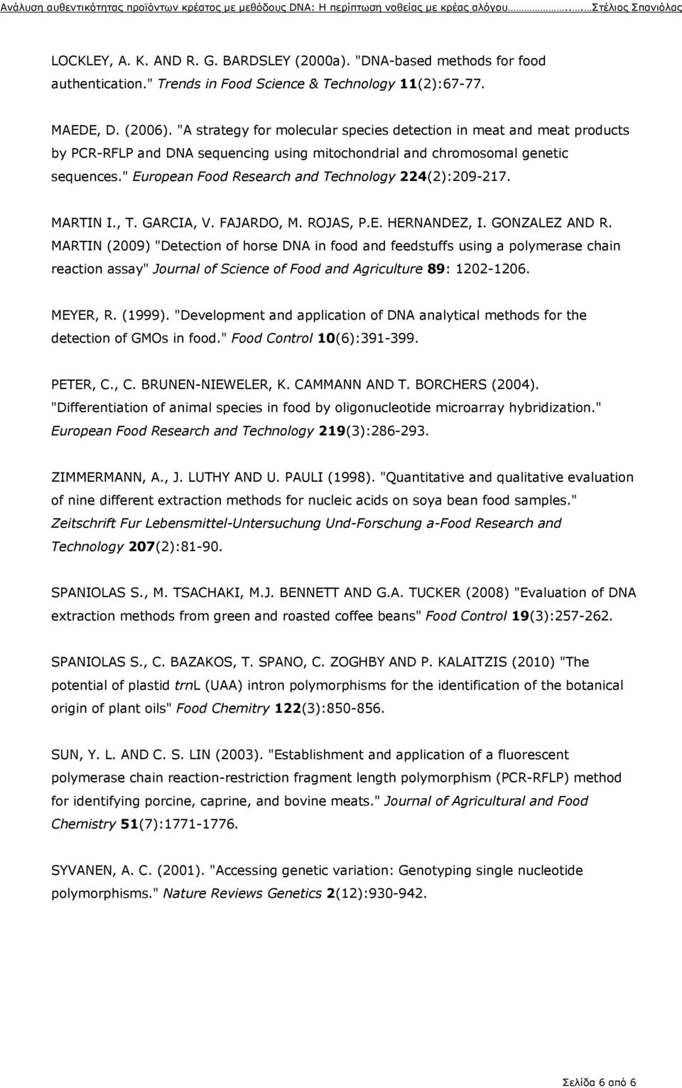 " European Food Research and Technology 224(2):209-217. MARTIN I., T. GARCIA, V. FAJARDO, M. ROJAS, P.E. HERNANDEZ, I. GONZALEZ AND R.