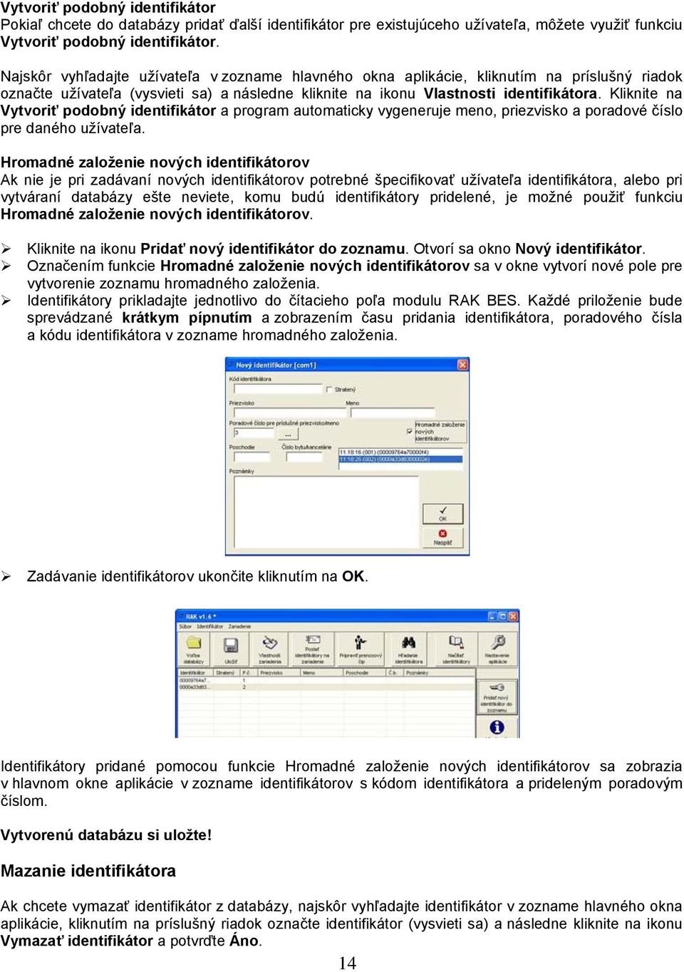 Kliknite na Vytvoriť podobný identifikátor a program automaticky vygeneruje meno, priezvisko a poradové číslo pre daného užívateľa.