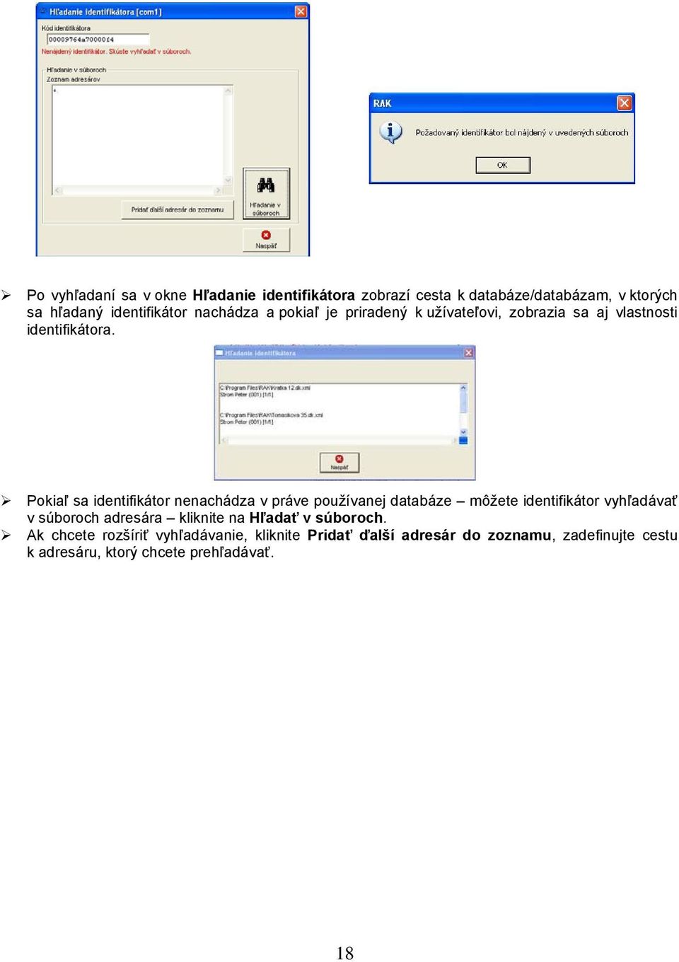Pokiaľ sa identifikátor nenachádza v práve používanej databáze môžete identifikátor vyhľadávať v súboroch adresára