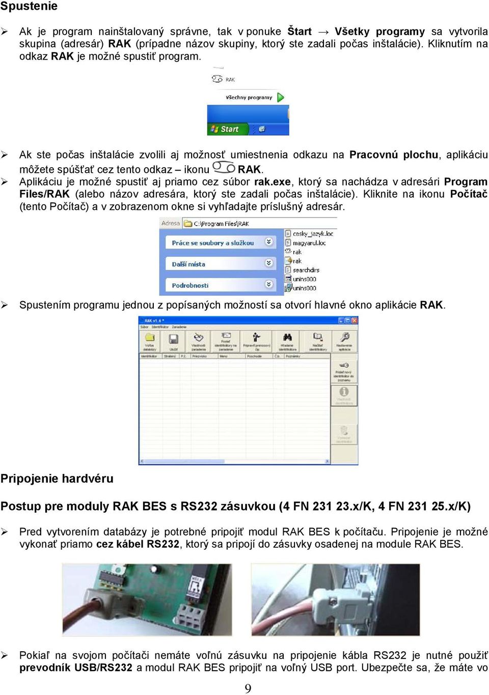 Aplikáciu je možné spustiť aj priamo cez súbor rak.exe, ktorý sa nachádza v adresári Program Files/RAK (alebo názov adresára, ktorý ste zadali počas inštalácie).