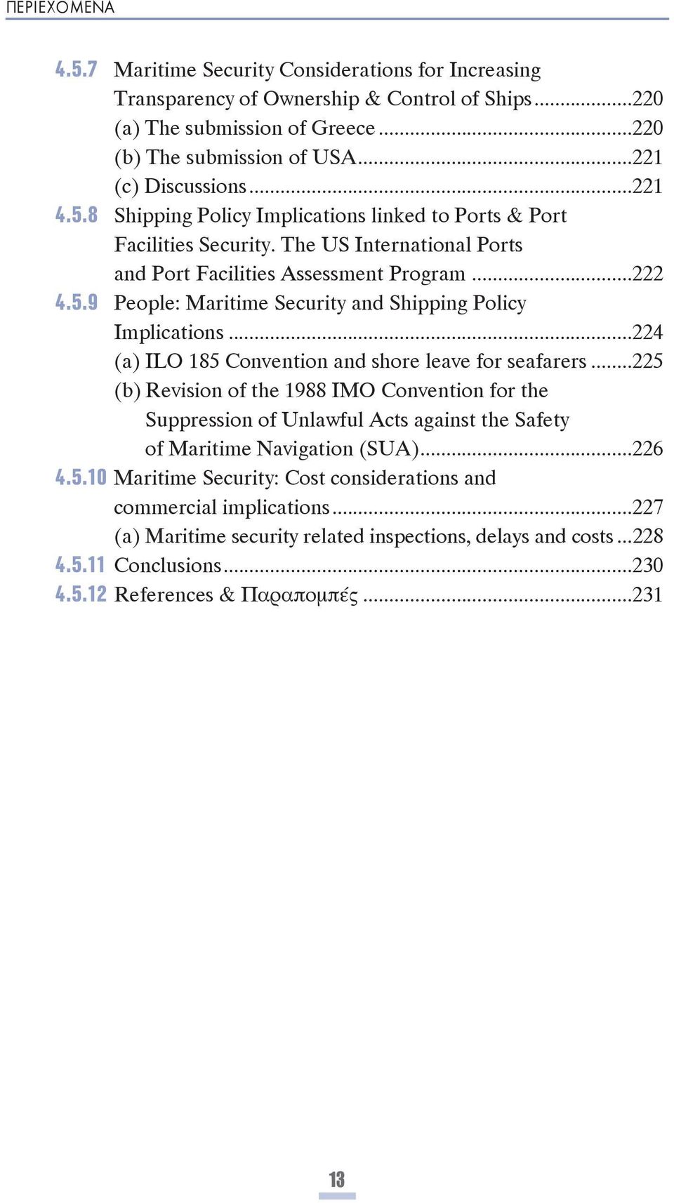 ..225 (b) Revision of the 1988 IMO Convention for the Suppression of Unlawful Acts against the Safety of Maritime Navigation (SUA)...226 4.5.10 Maritime Security: Cost considerations and commercial implications.