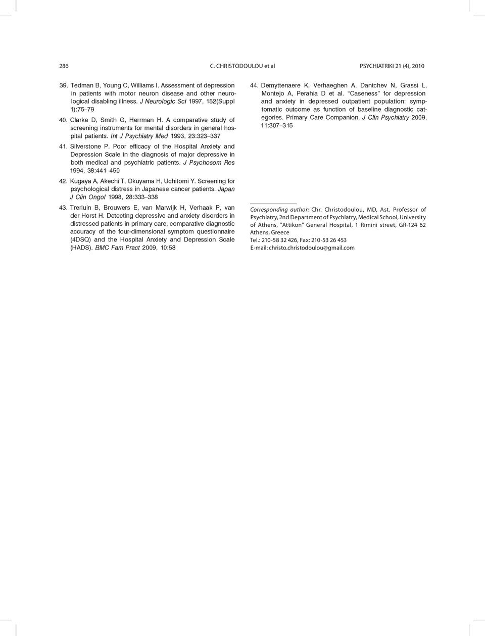 Int J Psychiatry Med 1993, 23:323 337 41. Silverstone P. Poor efficacy of the Hospital Anxiety and Depression Scale in the diagnosis of major depressive in both medical and psychiatric patients.