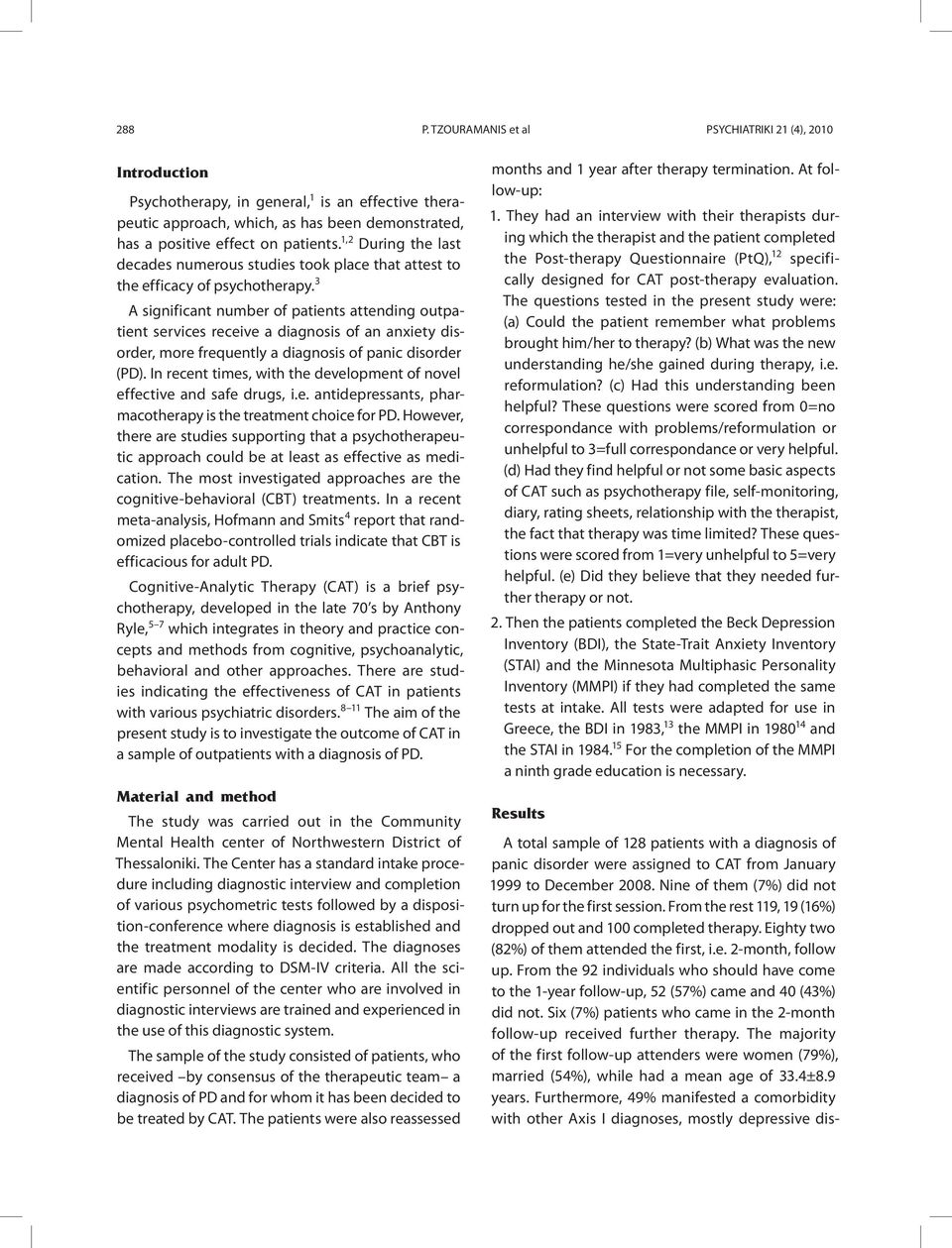 3 A significant number of patients attending outpatient services receive a diagnosis of an anxiety disorder, more frequently a diagnosis of panic disorder (PD).