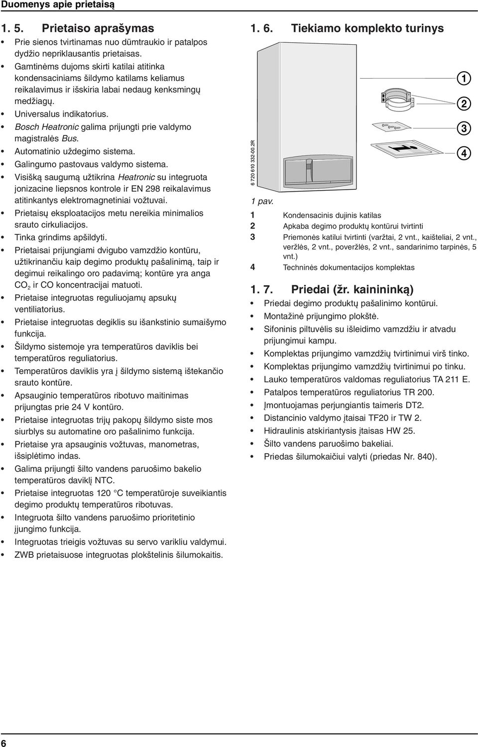 Automatno uïdegmo sstema. Galngumo pastovaus valdymo sstema. Vs kà saugumà uïtkrna Heatronc su ntegruota jonzacne lepsnos kontrole r EN 298 rekalavmus attnkantys elektromagnetna voïtuva.