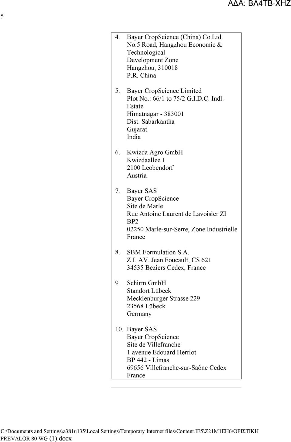 Bayer SAS Bayer CropScience Site de Marle Rue Antoine Laurent de Lavoisier ZI BP2 02250 Marle-sur-Serre, Zone Industrielle France 8. SBM Formulation S.A. Z.I. AV.