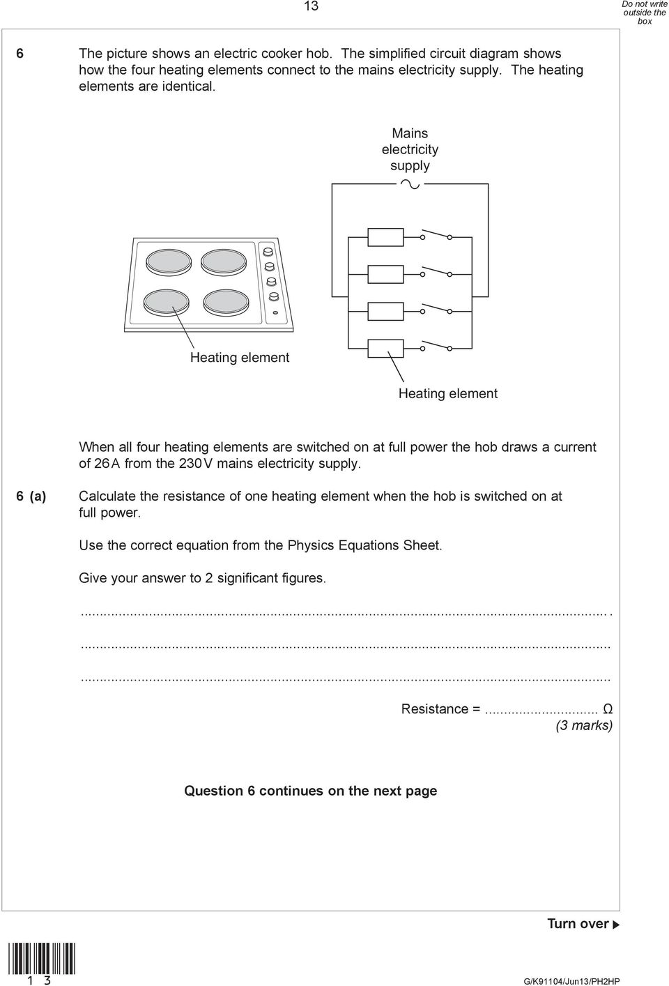 Mains electricity supply Heating element Heating element When all four heating elements are switched on at full power the hob draws a current of 26 A from the 230 V