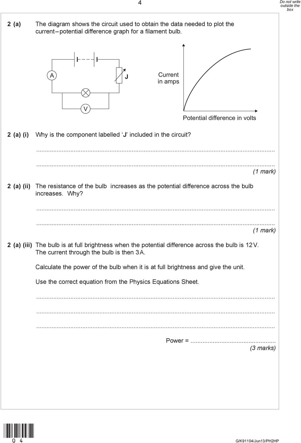 (1 mark) 2 (a) (ii) The resistance of the bulb increases as the potential difference across the bulb increases. Why?